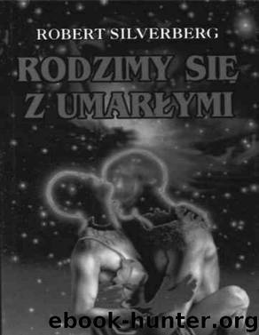 Rodzimy sie z umarlymi by SILVERBERG ROBERT