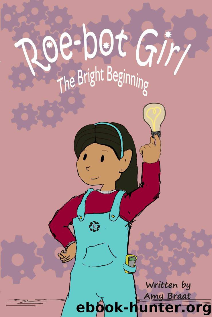 Roe-bot Girl: The Bright Beginning (Roebot Girl Book 1) by Braat Amy