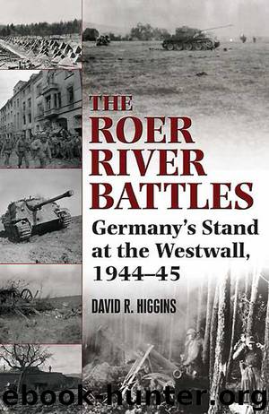 Roer River Battles: Germany’s Stand at the Westwall, 1944–45 by David Higgins