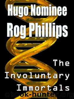 Rog Phillips by The Involuntary Immortals