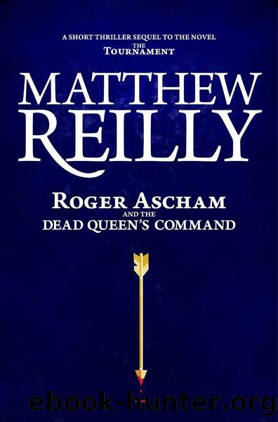 Roger Ascham and the Dead Queen's Command by Matthew Reilly