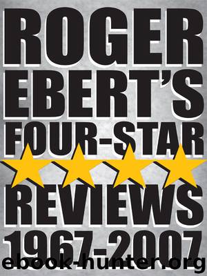 Roger Ebert's Four Star Reviews&#8212;1967-2007 by Roger Ebert