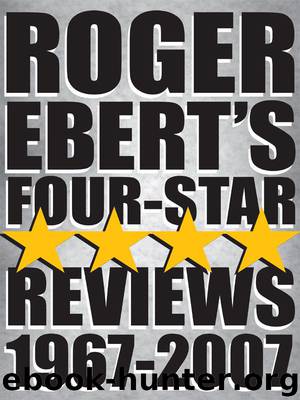 Roger Ebert's Four-Star Reviews 1967-2007 by Roger Ebert