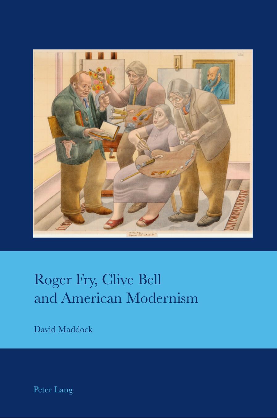Roger Fry, Clive Bell and American Modernism by David Maddock
