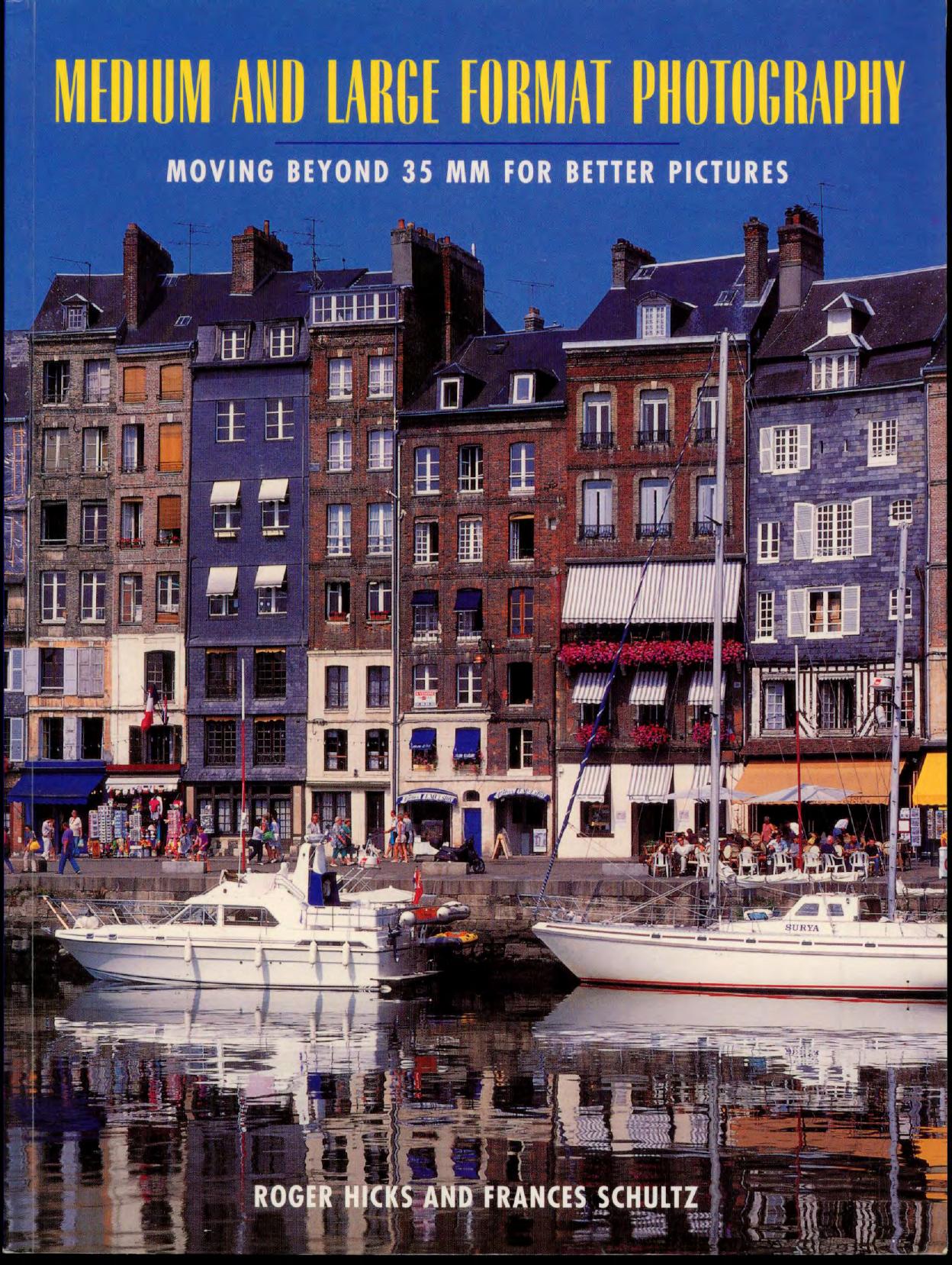 Roger Hicks, Frances Schultz, 'Medium and Large Format Photography by Moving Beyond 35mm for Better Pictures'