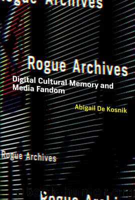 Rogue Archives by Abigail De Kosnik