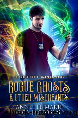 Rogue Ghosts & Other Miscreants (The Guild Codex: Warped Book 3) by Annette Marie & Rob Jacobsen