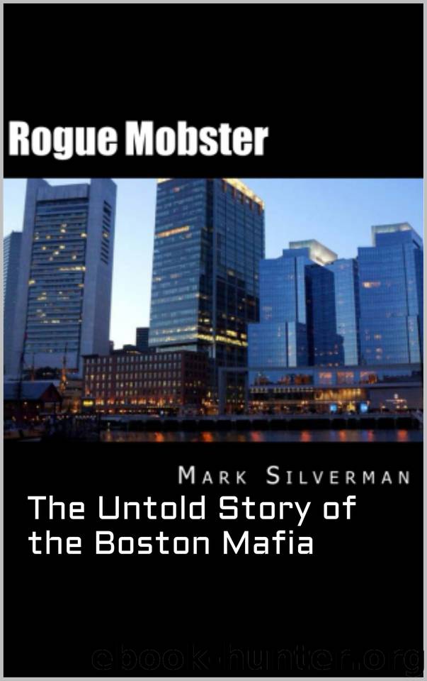 Rogue Mobster: The Untold Story of the Boston Mafia by scott deitche & Mark Silverman
