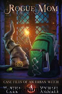 Rogue Mom (Case Files Of An Urban Witch Book 4) by Martha Carr & Michael Anderle