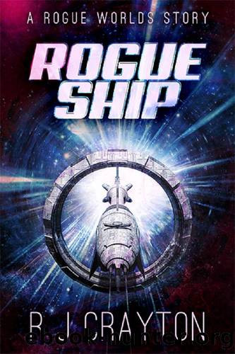 Rogue Ship: An Artificial Intelligence Sci-Fi Tale (Rogue Worlds Book 0) by RJ Crayton
