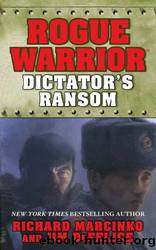 Rogue Warrior: Dictator's Ransom (Rogue Warrior Series Book 14) by Richard Marcinko & Jim Defelice