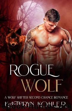 Rogue Wolf: A Wolf Shifter Second Chance Romance by Kathryn Kohler