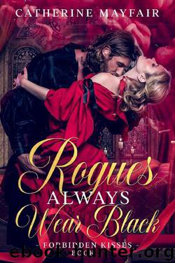 Rogues Always Wear Black: A Steamy British Historical Romance Novel (Forbidden Kisses Book 1) by Catherine Mayfair