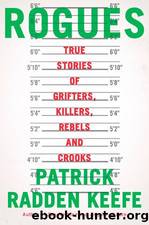 Rogues: True Stories of Grifters, Killers, Rebels and Crooks by Keefe Patrick Radden