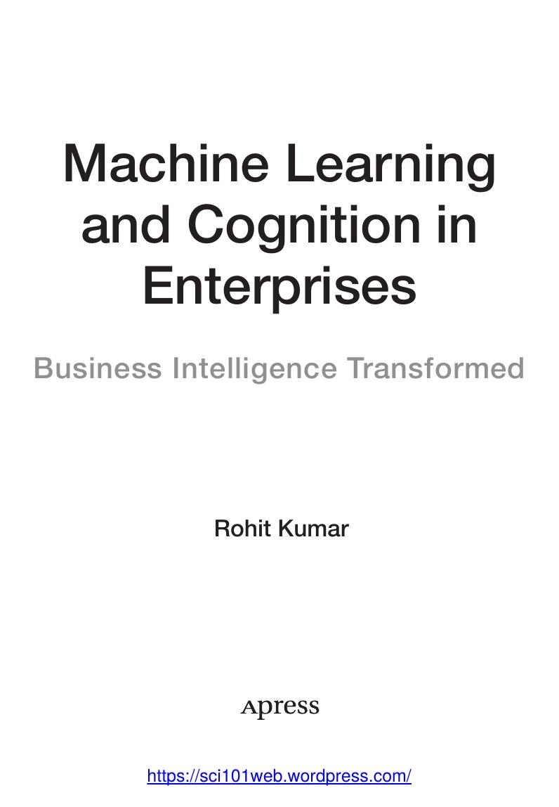 Rohit Kumar-Machine Learning and Cognition in Enterprises. Business Intelligence transformed-Apress (2017) by Unknown
