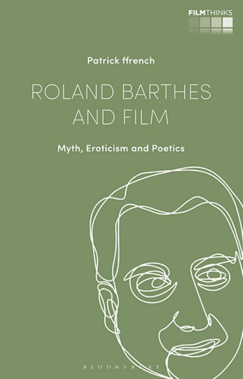 Roland Barthes and Film: Myth, Eroticism and Poetics by Patrick ffrench