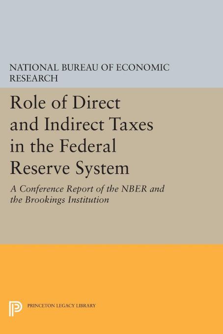 Role of Direct and Indirect Taxes in the Federal Reserve System: A Conference Report of the NBER and the Brookings Institution by National Bureau of Economic Research