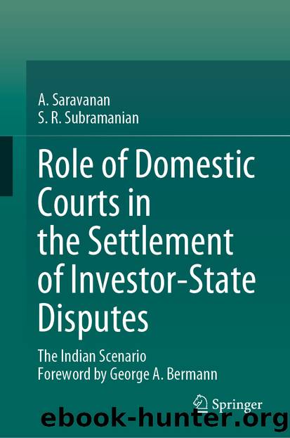 Role of Domestic Courts in the Settlement of Investor-State Disputes by A. Saravanan & S. R. Subramanian