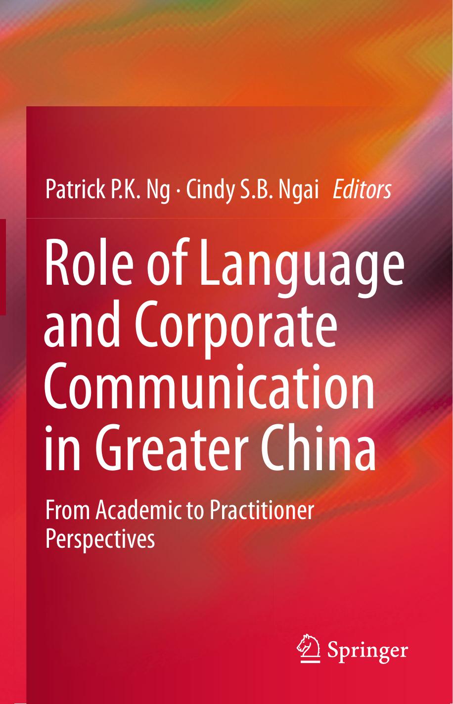 Role of Language and Corporate Communication in Greater China: From Academic to Practitioner Perspectives by Patrick P.K. Ng Cindy S.B. Ngai (eds.)
