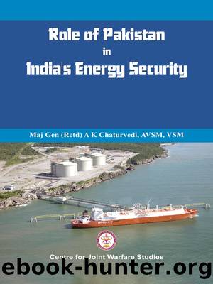 Role of Pakistan in India's Energy Security: An Issue Brief by Maj Gen A K Chaturvedi