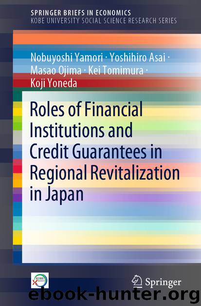 Roles of Financial Institutions and Credit Guarantees in Regional Revitalization in Japan by Nobuyoshi Yamori & Yoshihiro Asai & Masao Ojima & Kei Tomimura & Koji Yoneda