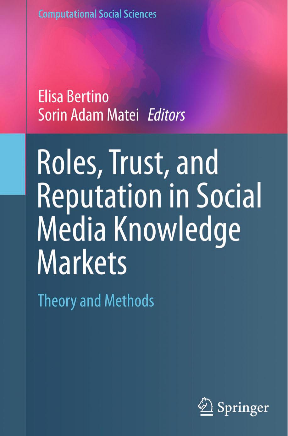 Roles, Trust, and Reputation in Social Media Knowledge Markets: Theory and Methods by Elisa Bertino & Sorin Adam Matei