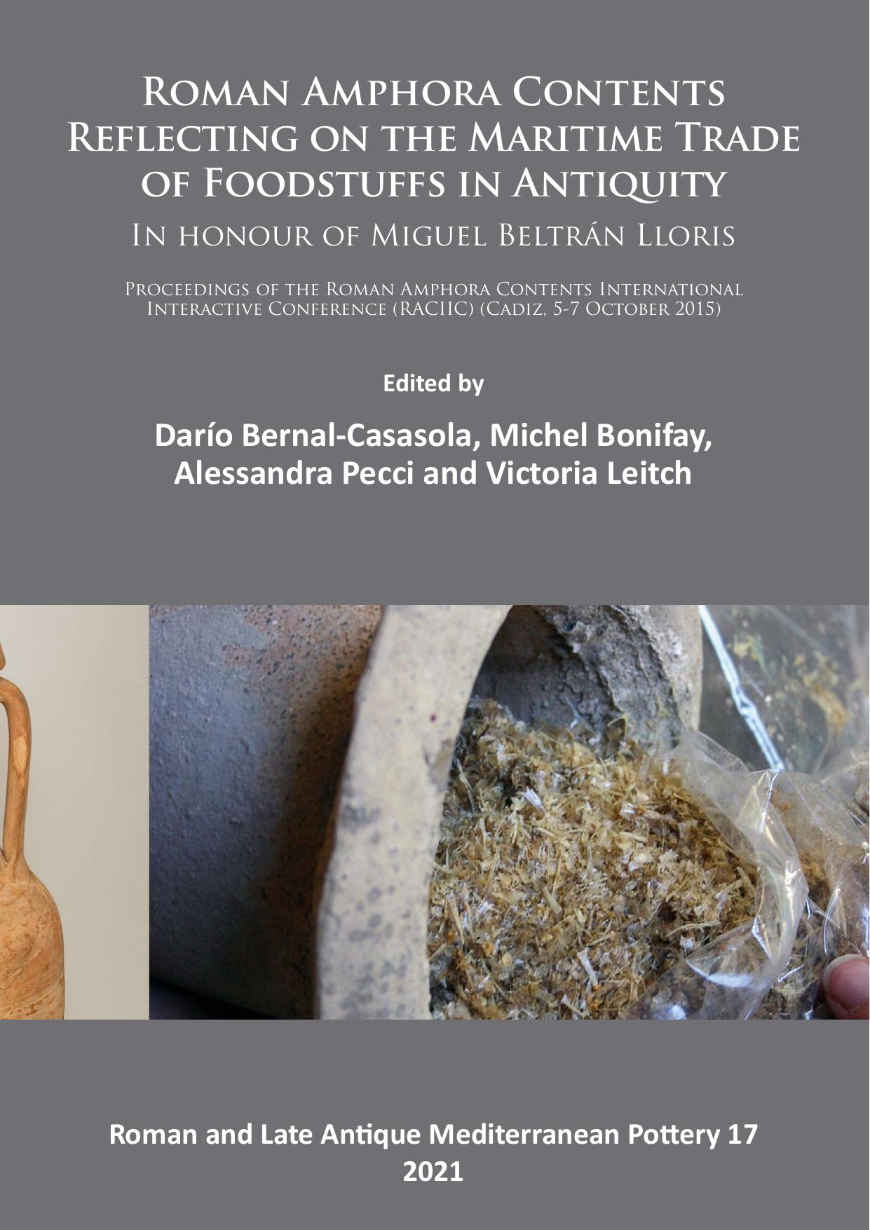 Roman Amphora Contents: Reflecting on the Maritime Trade of Foodstuffs in Antiquity (In honour of Miguel BeltrÃ¡n Lloris): Proceedings of the Roman Amphora Contents International I by Darío Bernal-Casasola Michel Bonifay Alessandra Pecci Alessandra Pecci Victoria Leitch