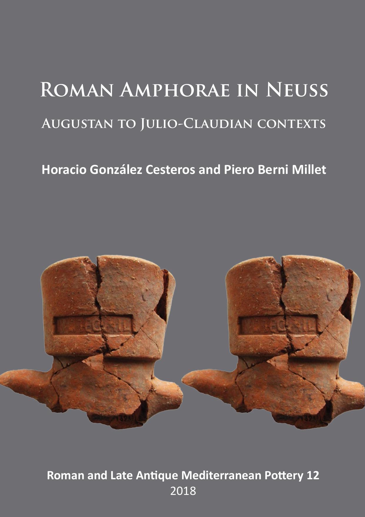 Roman Amphorae in Neuss: Augustan to Julio-Claudian Contexts by Horacio González Cesteros; Piero Berni Millet