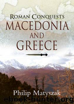 Roman Conquests: Macedonia and Greece by Philip Matyszak