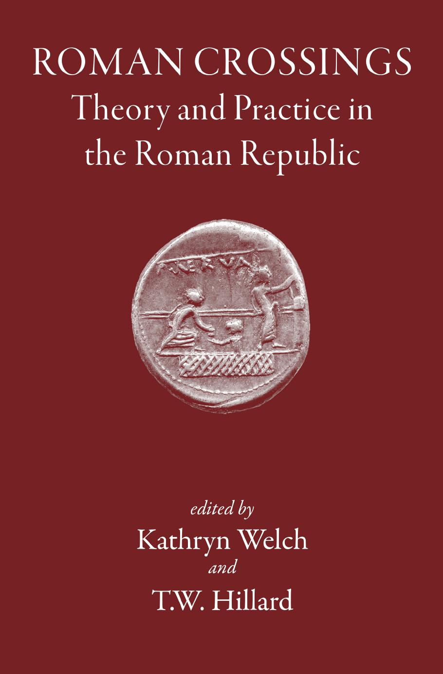 Roman Crossings: Theory and Practice in the Roman Republic by Kathryn Welch & T. W. Hillard