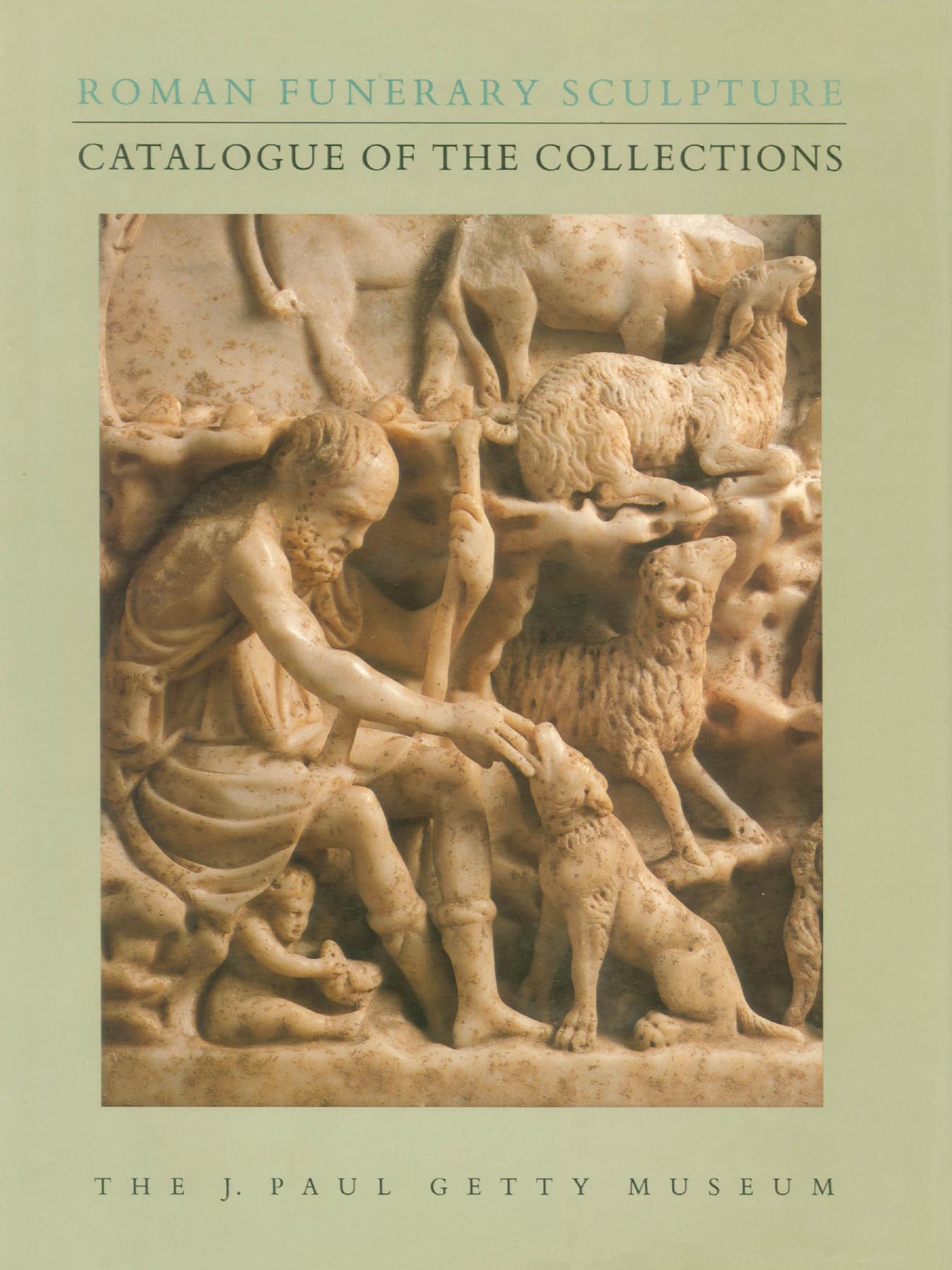 Roman Funerary Sculpture: Catalogue of the Collections. J. Paul Getty Museum by Koch G