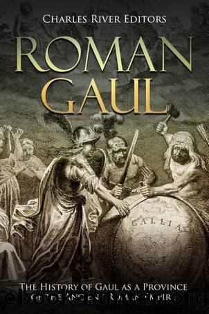 Roman Gaul: The History of Gaul as a Province of the Ancient Roman Empire by Charles River Editors