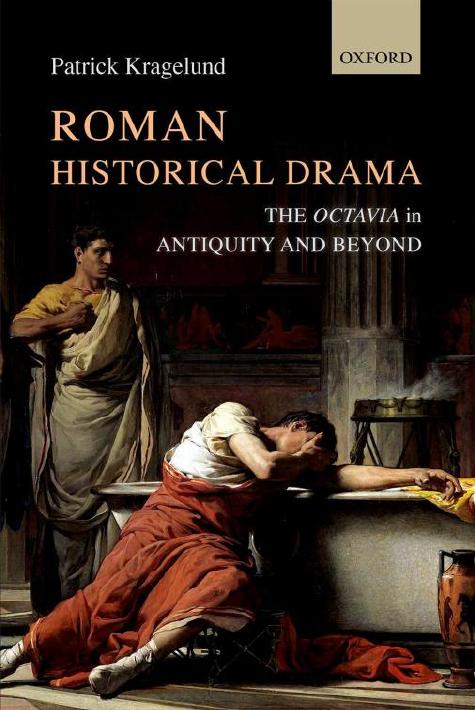 Roman Historical Drama: The Octavia In Antiquity and Beyond by Patrick Kragelund