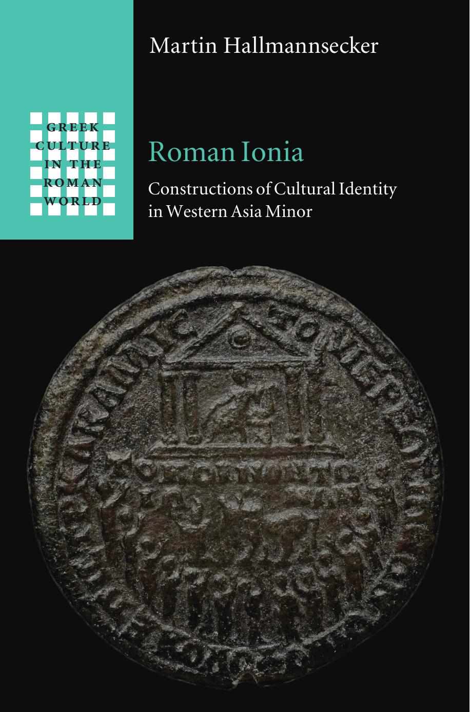 Roman Ionia: Constructions of Cultural Identity in Western Asia Minor by Martin Hallmannsecker