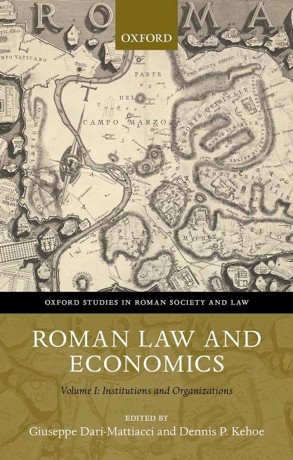 Roman Law and Economics Volume I: Institutions and Organizations by Giuseppe Dari-Mattiacci and Dennis P. Kehoe