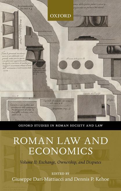 Roman Law and Economics Volume II: Exchange, Ownership, and Disputes by Giuseppe Dari-Mattiacci and Dennis P. Kehoe