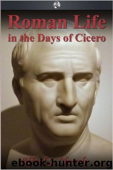 Roman Life in the Days of Cicero by Alfred J. Church