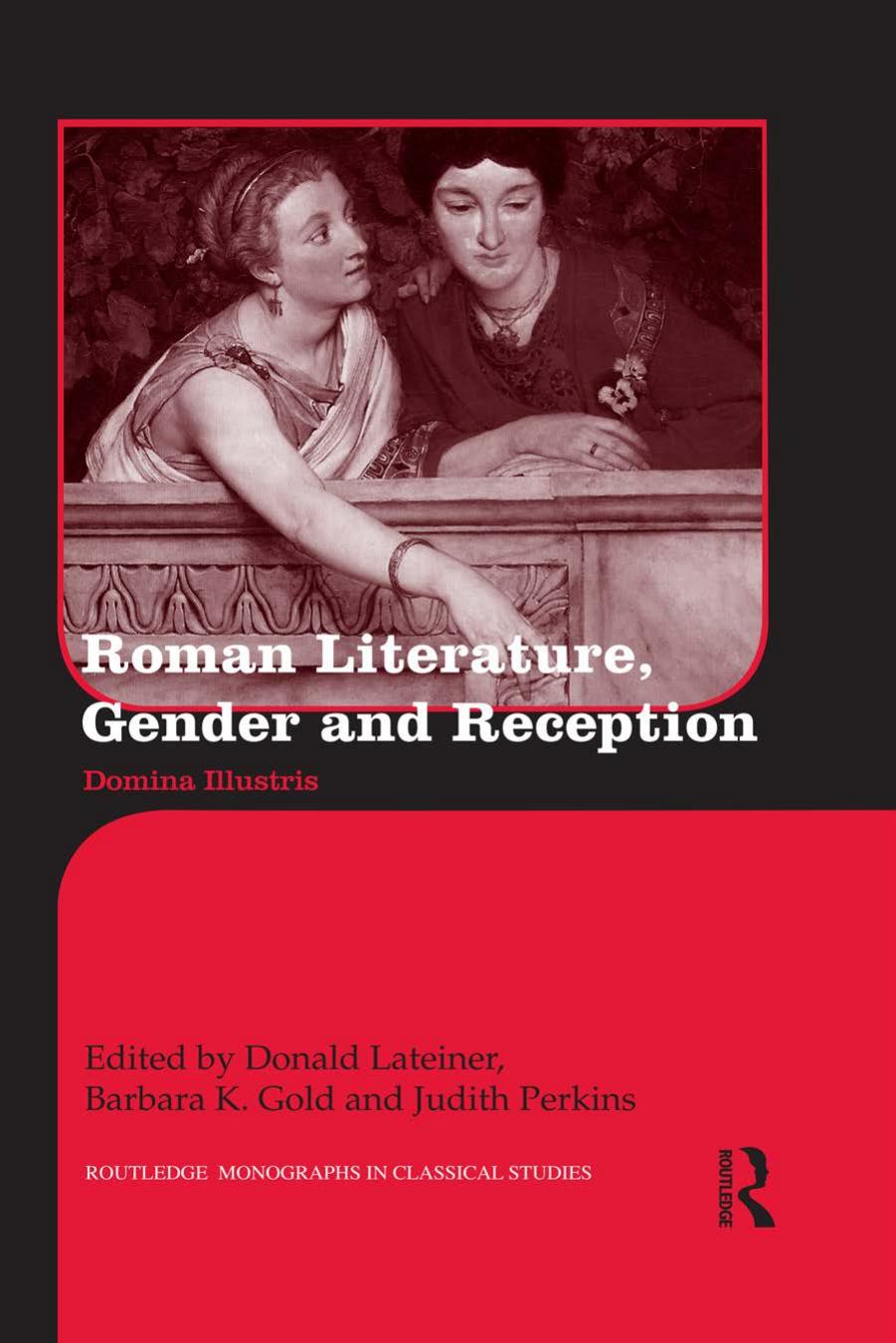 Roman Literature, Gender and Reception : Domina Illustris by Donald Lateiner; Barbara K. Gold; Judith Perkins