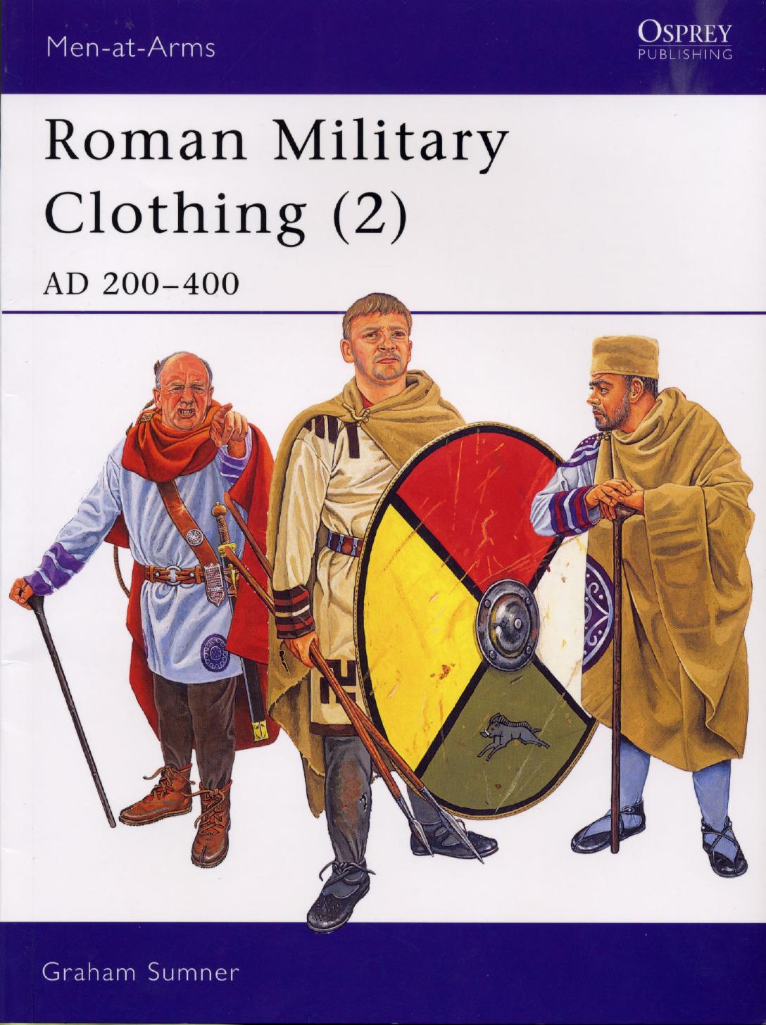 Roman Military Clothing (2): AD 200-400 by Graham Sumner Graham Sumner