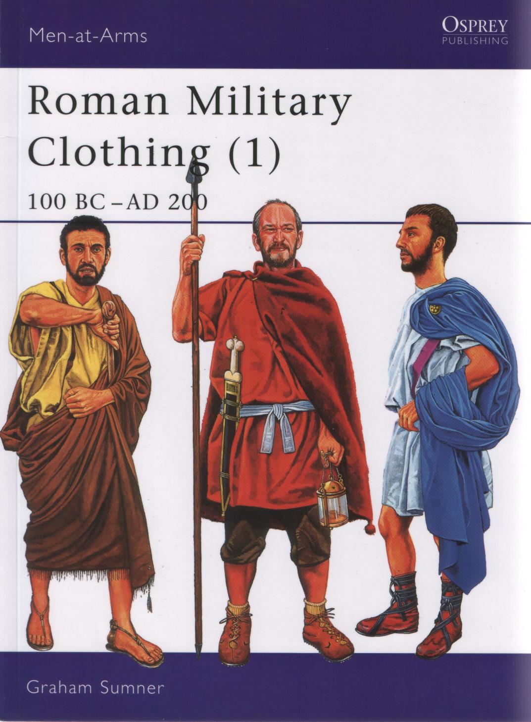 Roman Military Clothing 1 100BC - AD200 by Graham Sumner Graham Sumner