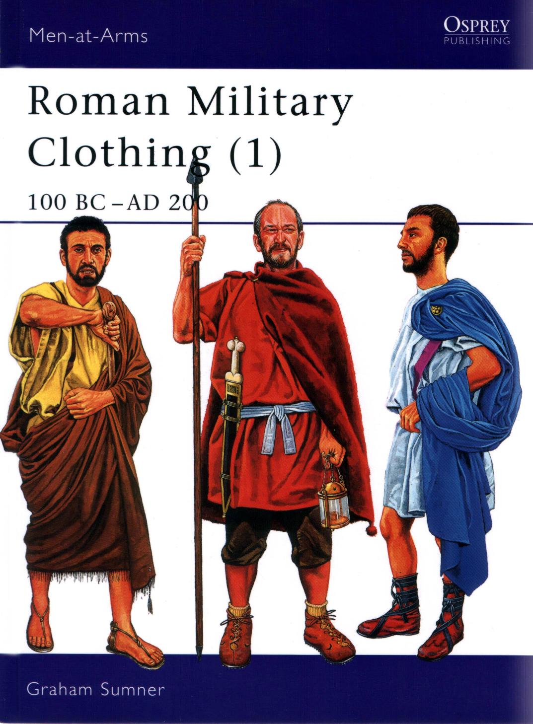 Roman Military Clothing: 100 BC-AD 200 by Graham Sumner Graham Sumner