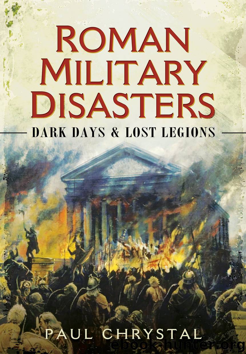 Roman Military Disasters Dark Days Lost Legions by Paul Chrystal