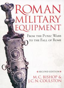 Roman Military Equipment: From the Punic Wars to the Fall of Rome by M. C. Bishop