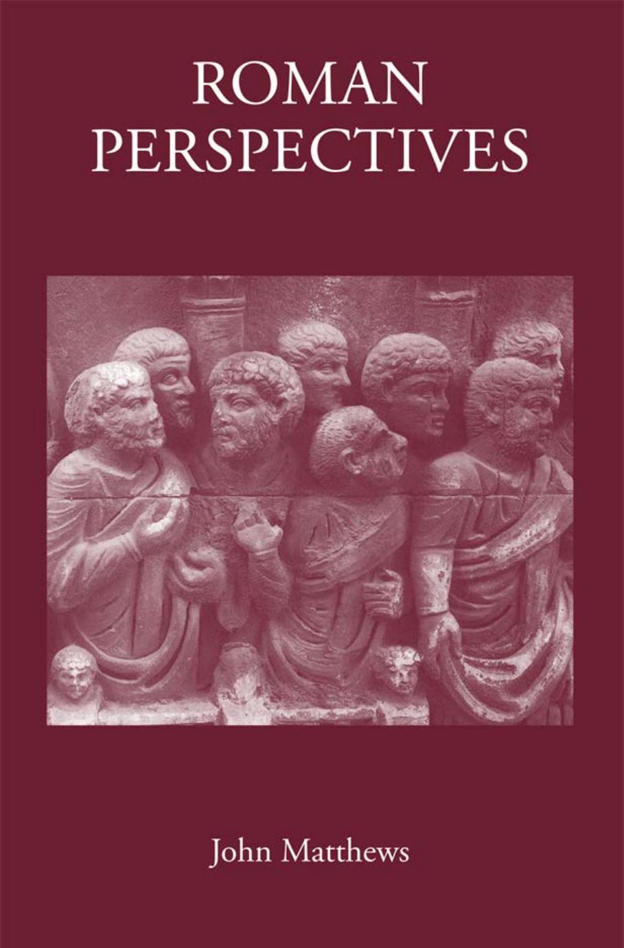Roman Perspectives: Studies in Political and Cultural History, from the First to the Fifth Century by John Matthews