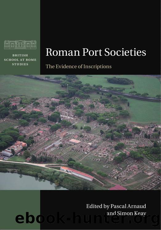 Roman Port Societies: The Evidence of Inscriptions by Pascal Arnaud and Simon Keay