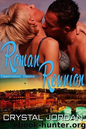 Roman Reunion (Destination: Desire) by Crystal Jordan