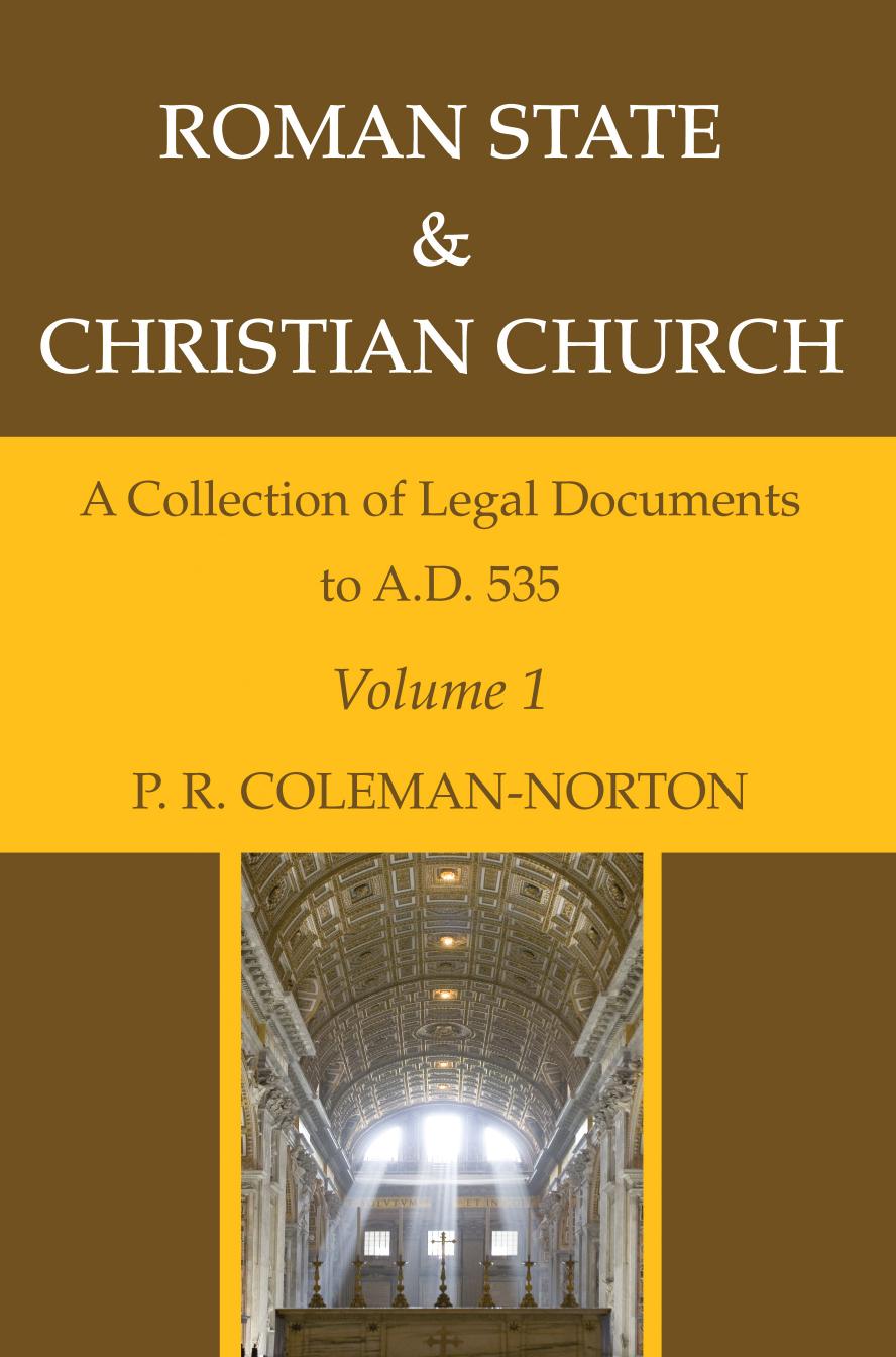 Roman State & Christian Church Volume 1: A Collection of Legal Documents to A.D. 535 by P. R. Coleman-Norton
