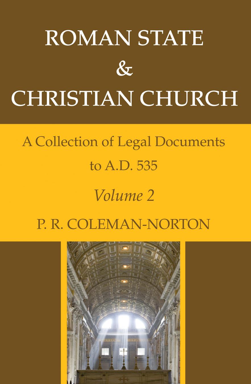 Roman State & Christian Church Volume 2: A Collection of Legal Documents to A.D. 535 by P. R. Coleman-Norton