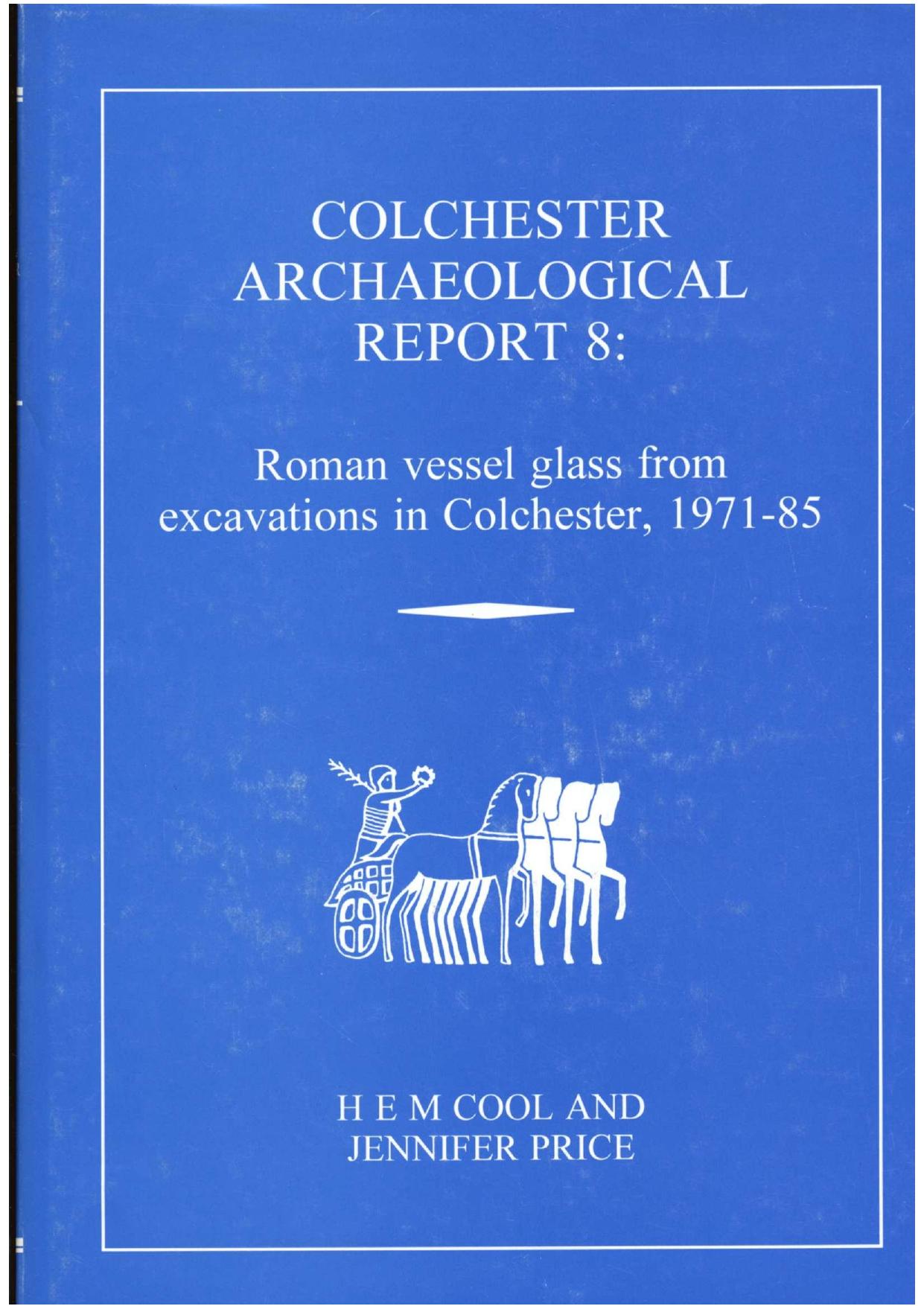 Roman Vessel Glass from Excavations in Colchester, 1971-85 by Hilary E. M. Cool Jennifer Price