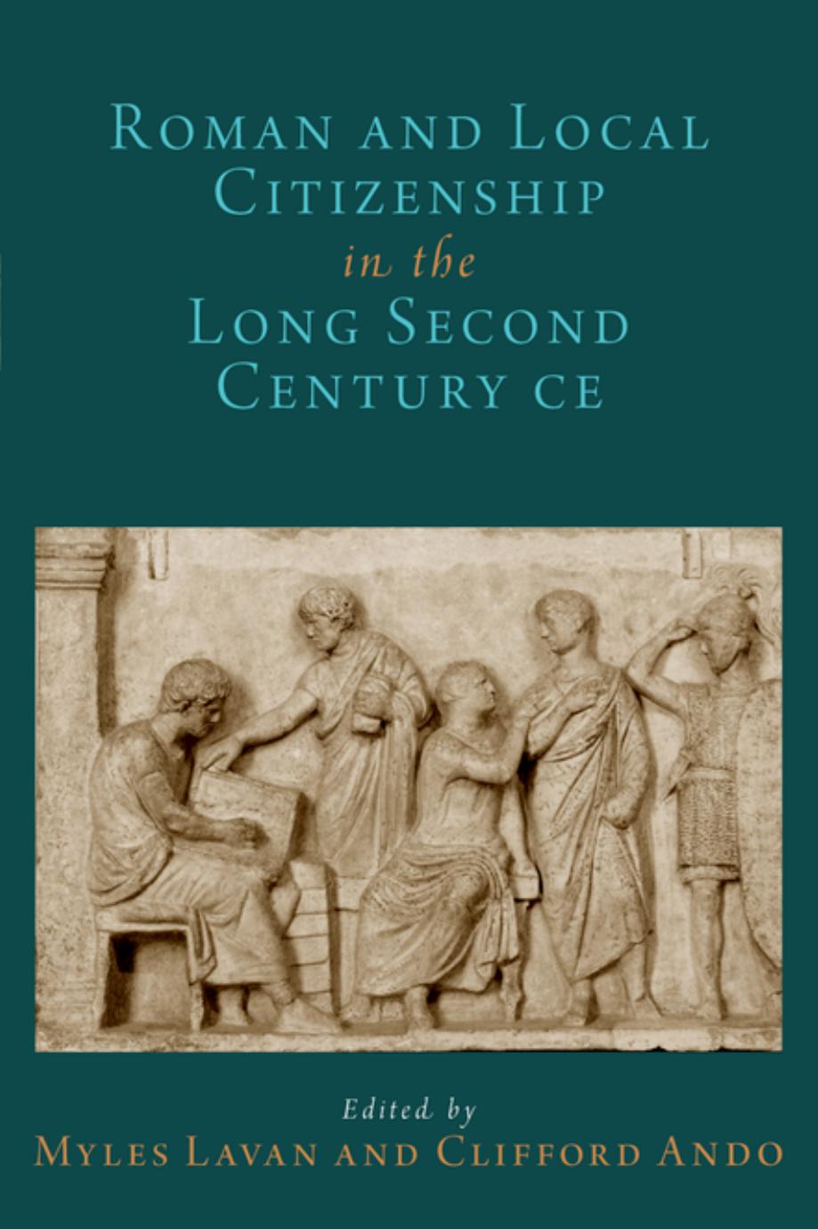 Roman and Local Citizenship in the Long Second Century CE by Myles Lavan; Clifford Ando